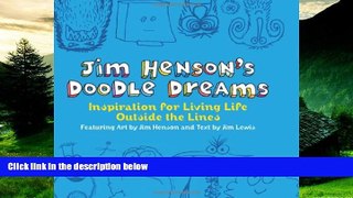 Full [PDF] Downlaod  Jim Henson s Doodle Dreams: Inspiration for Living Life Outside the Lines