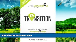 READ FREE FULL  Transition: Life s Unavoidable Reality: A Guide to Successfully Navigating