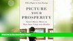 Must Have PDF  Picture Your Prosperity: Smart Money Moves to Turn Your Vision into Reality  Free
