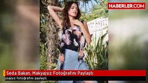 Seda Bakan, Makyajsız Fotoğrafını Paylaştı