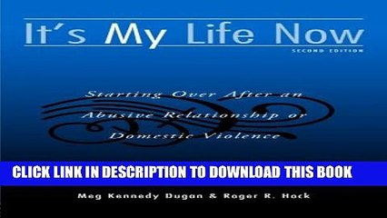 [Read PDF] It s My Life Now: Starting Over After an Abusive Relationship or Domestic Violence