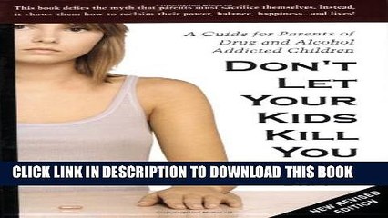 [Read PDF] Don t Let Your Kids Kill You: A Guide for Parents of Drug and Alcohol Addicted Children