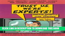 Collection Book Trust Us, We re Experts PA: How Industry Manipulates Science and Gambles with Your