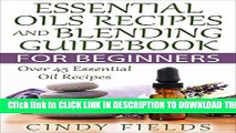 [PDF] Essential Oils Recipes And Blending Guidebook For Beginners: Over 45 Essential Oil Recipes