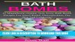 [PDF] Bath Bombs: 47 Magnificent Organic Non-Toxic Bath Bomb Recipes For Stress Relief,