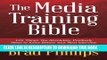 New Book The Media Training Bible: 101 Things You Absolutely, Positively Need To Know Before Your