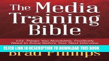 New Book The Media Training Bible: 101 Things You Absolutely, Positively Need To Know Before Your