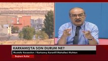 Karkamış Karanfil Mahallesi Muhtarı Mustafa Kocaaslan Ulusal Kanal'a konuştu