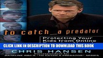 [Read PDF] To Catch a Predator: Protecting Your Kids from Online Enemies Already in Your Home