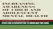 [Download] Increasing Awareness of Child and Adolescent Mental Health (Iacapap Book Series. the