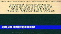 Books Sacred Encounters: Father de Smet and the Indians of the Rocky Mountain West Full Online