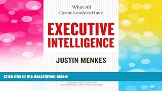 Must Have  Executive Intelligence: What All Great Leaders Have  READ Ebook Full Ebook Free