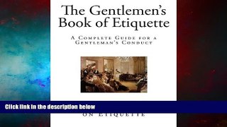 Must Have  The Gentlemen s Book of Etiquette: A Complete Guide for a Gentleman?s Conduct (The