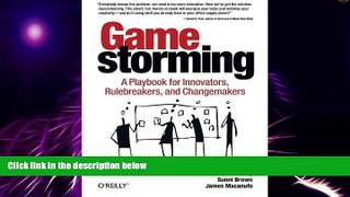 READ FREE FULL  Gamestorming: A Playbook for Innovators, Rulebreakers, and Changemakers  READ