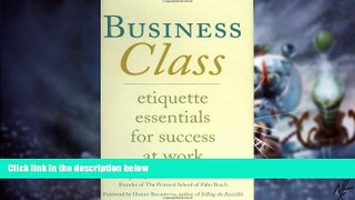 READ FREE FULL  Business Class: Etiquette Essentials for Success at Work  READ Ebook Full Ebook