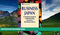 Must Have  Business Japan: A Practical Guide to Understanding Japanese Business Culture  READ