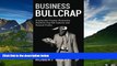 READ FREE FULL  Business Bullcrap: Craptacular counter productive practices that kill cultures