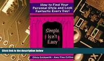 Must Have  Simple Isn t Easy: How to Find Your Personal Style and Look Fantastic Every Day!