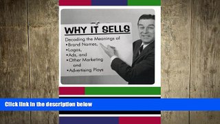 FREE DOWNLOAD  Why It Sells: Decoding the Meanings of Brand Names, Logos, Ads, and Other