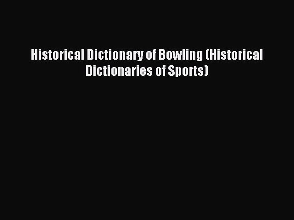 [PDF] Historical Dictionary of Bowling (Historical Dictionaries of Sports) Popular Online