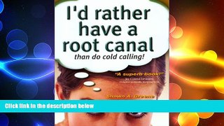 READ book  I d Rather Have a Root Canal Than Do Cold Calling  FREE BOOOK ONLINE