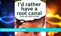 READ book  I d Rather Have a Root Canal Than Do Cold Calling  FREE BOOOK ONLINE