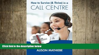 FREE DOWNLOAD  How to Survive (  Thrive) in a Call Centre  BOOK ONLINE