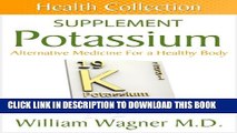 [PDF] The Potassium Supplement: Alternative Medicine for a Healthy Body (Health Collection)