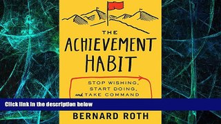 Must Have  The Achievement Habit: Stop Wishing, Start Doing, and Take Command of Your Life  READ