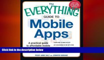 READ book  The Everything Guide to Mobile Apps: A Practical Guide to Affordable Mobile App