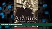 Big Deals  Ataturk: The Biography of the Founder of Modern Turkey  Best Seller Books Most Wanted