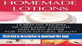 [PDF] Homemade Lotions: 15 Best DIY Recipes of Organic Lotions and Body Butter for Your Natural