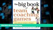 Big Deals  The Big Book of Team Coaching Games: Quick, Effective Activities to Energize, Motivate,