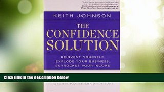 Big Deals  The Confidence Solution: Reinvent Yourself, Explode Your Business, Skyrocket Your