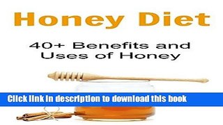[PDF] Honey Diet: 40+ Benefits and Uses of Honey: (Honey Cure, Herbal Remedies, Essential Oils,