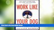 Big Deals  Work Like Your Dog: Fifty Ways to Work Less, Play More, and Earn More  Best Seller