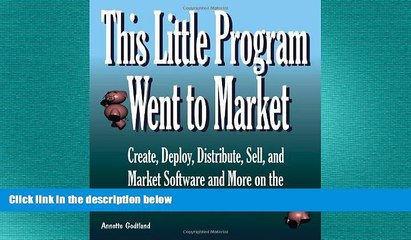 READ book  This Little Program Went to Market: Create, Deploy, Distribute, Market, and Sell