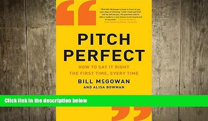 FREE DOWNLOAD  Pitch Perfect: How to Say It Right the First Time, Every Time  FREE BOOOK ONLINE