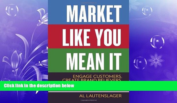 READ book Market Like You Mean It: Engage Customers, Create Brand Believers, and Gain Fans for