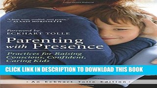 [PDF] Parenting with Presence: Practices for Raising Conscious, Confident, Caring Kids (An Eckhart