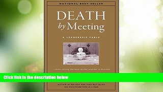 Big Deals  Death by Meeting: A Leadership Fable...About Solving the Most Painful Problem in