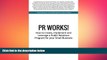 FREE DOWNLOAD  PR Works!: How to create, implement and leverage a public relations program for