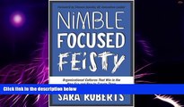 Full [PDF] Downlaod  Nimble, Focused, Feisty: Organizational Cultures That Win in the New Era and