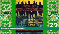 Big Deals  Toxic Coworkers: How to Deal with Dysfunctional People on the Job  Free Full Read Most