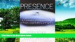 Must Have  Presence: An Exploration of Profound Change in People, Organizations, and Society