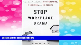 Must Have  Stop Workplace Drama: Train Your Team to have No Complaints, No Excuses, and No