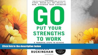 READ FREE FULL  Go Put Your Strengths to Work: 6 Powerful Steps to Achieve Outstanding