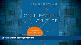 READ FREE FULL  Connection Culture: The Competitive Advantage of Shared Identity, Empathy, and