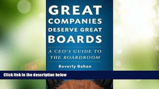 Big Deals  Great Companies Deserve Great Boards: A CEO s Guide to the Boardroom  Free Full Read
