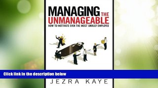Big Deals  Managing the Unmanageable: How to Motivate Even the Most Unruly Employee  Free Full